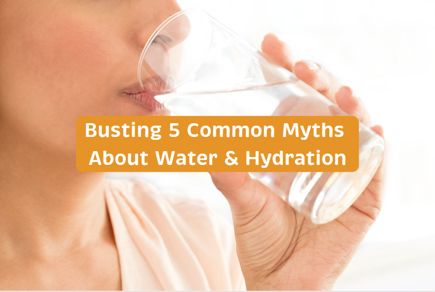 Busting 5 Common Myths About Water and Hydration