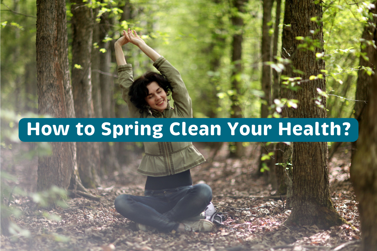 How to Spring Clean Your Health? — 10 Health and Wellness Tips for Spring