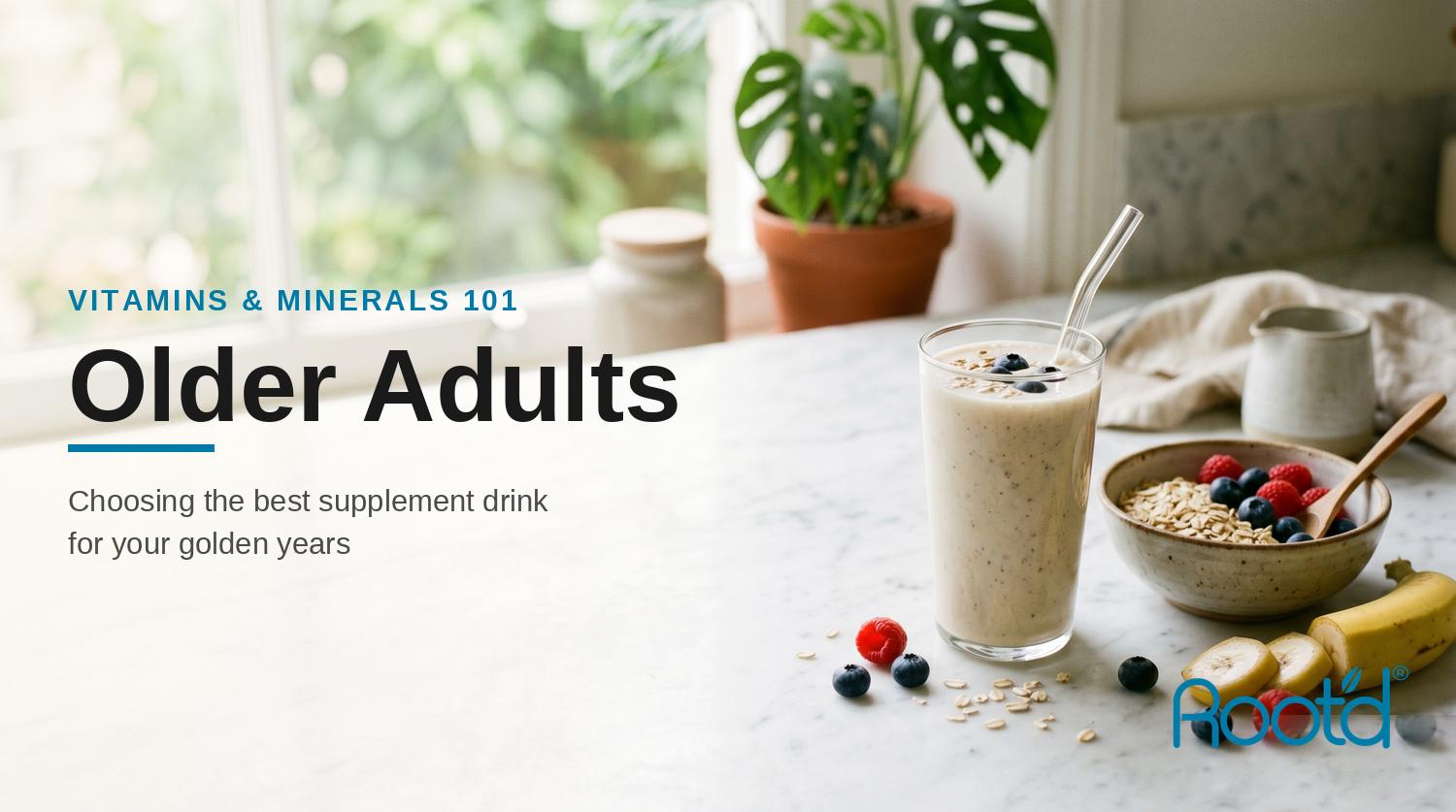Older Adults — Vitamins & Minerals 101: choosing the best supplement drink for your golden years