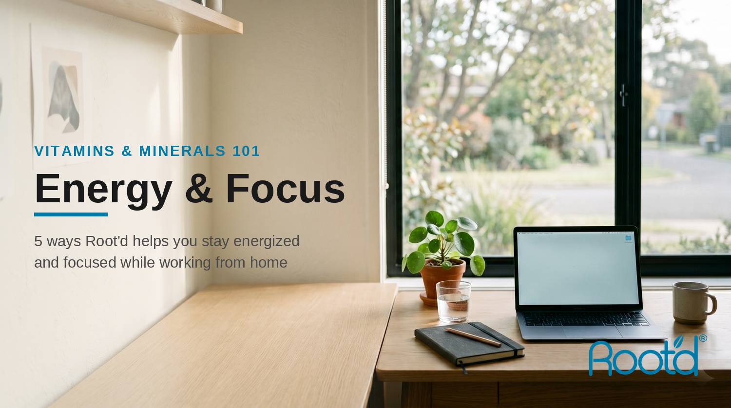 5 Ways Root'd Can Boost Your Energy and Focus While Working Remotely