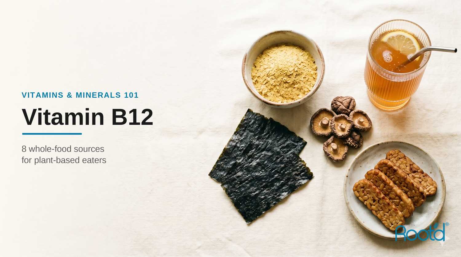 Vitamin B12 — 8 best whole-food vegan sources for plant-based eaters (Root'd)