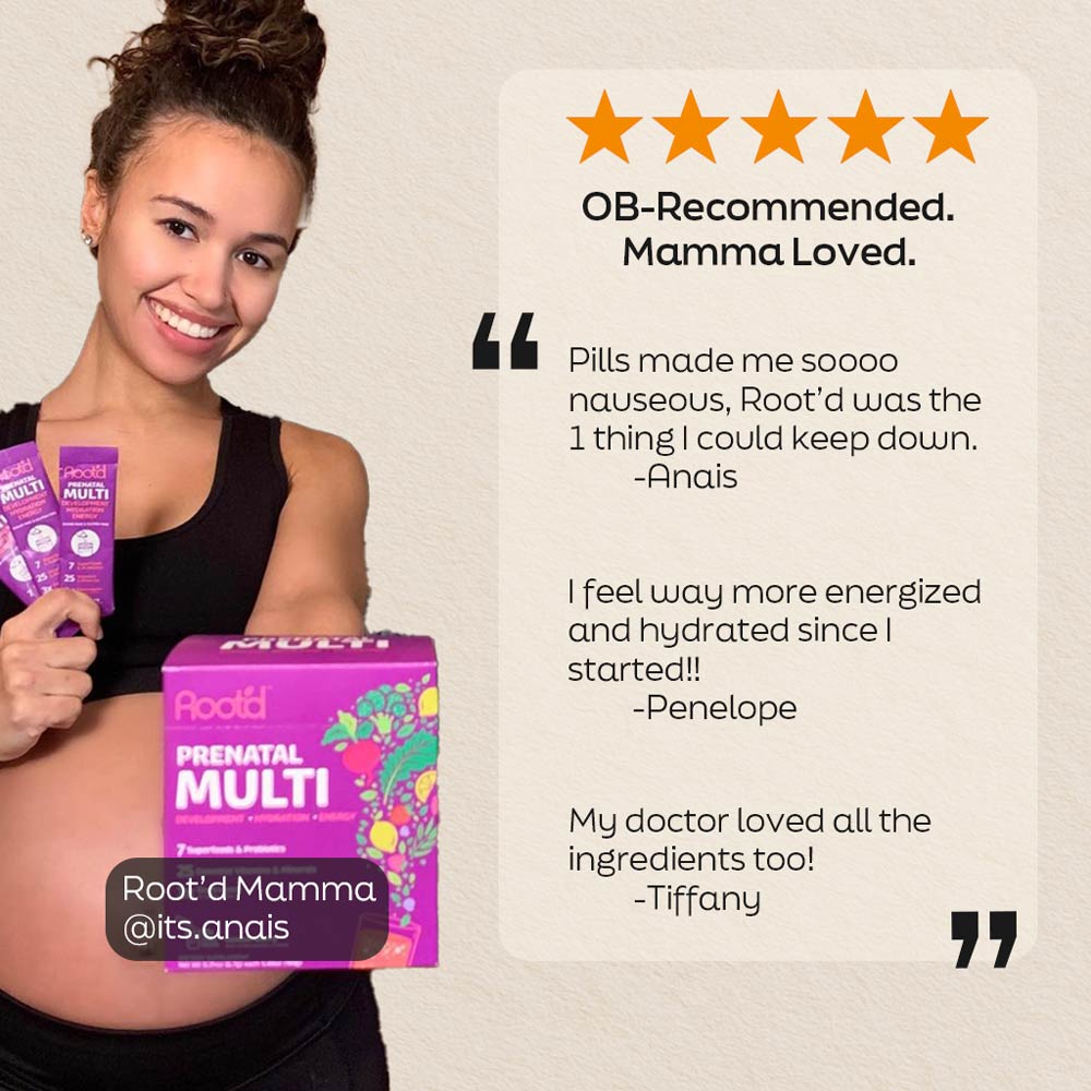 Pregnant woman smiling and holding Root’d Prenatal Multi box and packets. Text on right with five orange stars reads: ‘OB-Recommended. Mamma Loved.’ Below are customer testimonials: ‘Pills made me soooo nauseous, Root’d was the 1 thing I could keep down. – Anais.’ ‘I feel way more energized and hydrated since I started!! – Penelope.’ ‘My doctor loved all the ingredients too! – Tiffany.’ Text overlay at bottom left says ‘Root’d Mamma @its.anais.